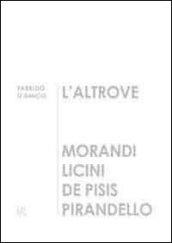 L'altrove. Morandi, Licini, De Pisis, Pirandello