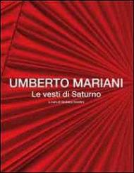 Umberto Mariani. Le vesti di Saturno. Ediz. italiana e inglese
