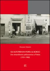 Gli Autotreni in Porta al Borgo. Uno straordinario palcoscenico a Pistoia (1931-1980)