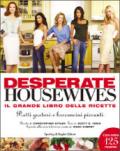 Desperate housewives. Il grande libro delle ricette. Piatti gustosi e bocconcini piccanti