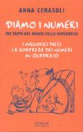 Diamo i numeri. Tre tappe nel mondo della matematica: I magnifici dieci-La sorpresa dei numeri-Mr Quadrato. Ediz. illustrata