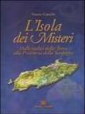 L'isola dei misteri. Dalle radici della terra alla preistoria della Sardegna