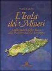 L'isola dei misteri. Dalle radici della terra alla preistoria della Sardegna