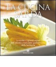 La cucina sarda. Le ricette e i grandi sapori dell'autentica tradizione gastronomica della Sardegna