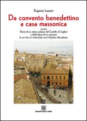 Da convento benedettino a casa massonica ovvero storia di un antico palazzo del Castello di Cagliari e della figura di un massone...