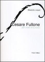 CESARE FULLONE. DAL CREATO AL RICREATO