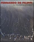 Fernando De Filippi. La rivoluzione privata 2. Catalogo della mostra (Milano, 8 gennaio-6 febbraio 2015). Ediz. illustrata