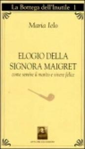 Elogio della signora Maigret. Come servire il marito e vivere felici