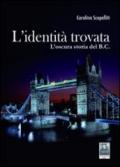 L'identità trovata. L'oscura storia del B.C.