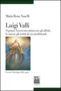 Luigi Valli. Il primo '900 attraverso gli affetti, le azioni, gli scritti di un intellettuale