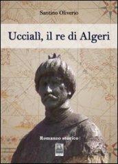 Uccialì, il re d'Algeri