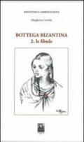 Bottega bizantina. 2.Le fibule
