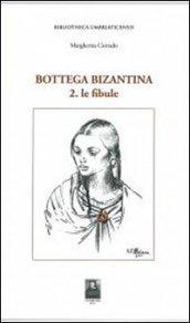 Bottega bizantina. 2.Le fibule