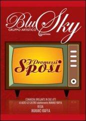 I promessi sposi. Commedia brillante del gruppo artistico Blu Sky. Con DVD