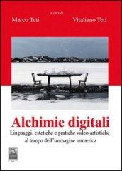 Alchimie digitali. Linguaggi, estetiche e pratiche video-artistiche al tempo dell'immagine numerica