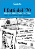 I fatti del '70. Reggio. Rivolta di popolo. Aspetti e risvolti con nuove inedite testimonianze