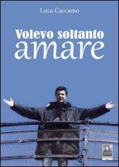 Volevo soltanto amare