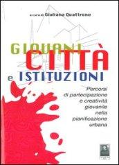 Giovani città e istruzioni. Percorsi di partecipazione e creatività giovanile nella pianificazione urbana