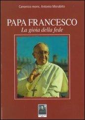 Papa Francesco. La gioia della fede