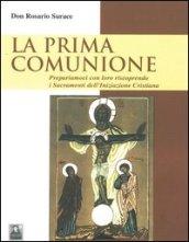 La prima comunione. Prepariamoci con loro riscoprendo i sacramenti dell'iniziazione cristiana