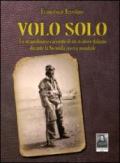 Volo solo. Lo straordinario racconto di un aviatore italiano durante la seconda guerra mondiale
