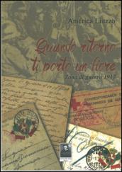 Quando ritorno ti porto un fiore. Zona di guerra 1917. Con CD Audio