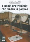 L'uomo dei tramonti che amava la politica