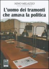 L'uomo dei tramonti che amava la politica