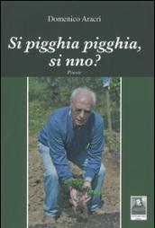 Si pigghia pigghia, si nno?