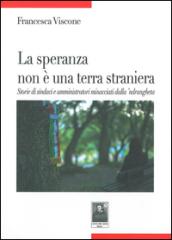 La speranza non è una terra straniera. Storie di sindaci e amministratori minacciati dalla 'ndrangheta