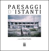 Paesaggi d'istanti. Ediz. illustrata