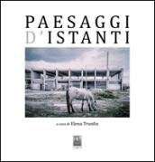 Paesaggi d'istanti. Ediz. illustrata