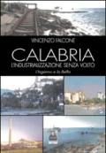 Calabria l'industrializzazione senza volto. L'inganno e la beffa