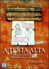 A testa alta. Passeggiate romane. I percorsi della memoria. Vol. 5