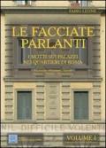 Le facciate parlanti. I motti sui palazzi nei quartieri di Roma. Vol. 1