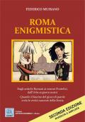 Roma enigmistica. Dagli antichi Romani ai sommi pontefici, dall'urbe ai giorni nostri. Quando il fascino del gioco di parole svela le verità nascoste della storia