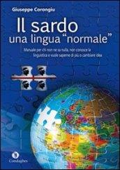 Il sardo. Una lingua «normale». Manuale per chi non ne sa nulla, non conosce la linguistica e vuole saperne di più o cambiare idea