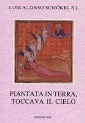 Piantata in terra, toccava il cielo. Meditazioni bibliche