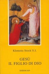 Gesù il figlio di Dio. Il messaggio di Giovanni