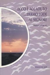 Ecco è accaduto... Diamo lode al Signore. Dal diario segreto di un gesuita senza segreti