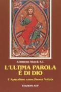 L'ultima parola è di Dio. L'Apocalisse come buona notizia