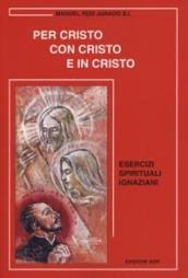 Per Cristo con Cristo e in Cristo. Esercizi spirituali ignaziani