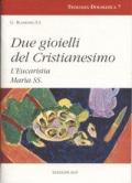 Due gioielli del cristianesimo. L'eucaristia. Maria Ss.