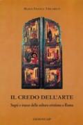 Il credo dell'arte. Segni e tracce della cultura cristiana a Roma