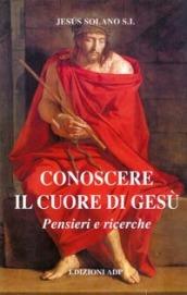 Conoscere il cuore di Gesù. Pensieri e ricerche