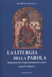 La liturgia della parola. Spiegazione dei vangeli domenicali e festivi. Anno B