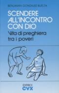 Scendere all'incontro con Dio. Vita di preghiera tra i poveri