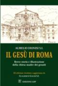 Il Gesù di Roma. Breve storia e illustrazione della chiesa-madre dei Gesuiti