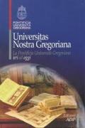Universitas nostra Gregoriana. La Pontificia Università Gregoriana ieri ed oggi