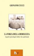 La forza della debolezza. Aspetti psicologici della vita spirituale